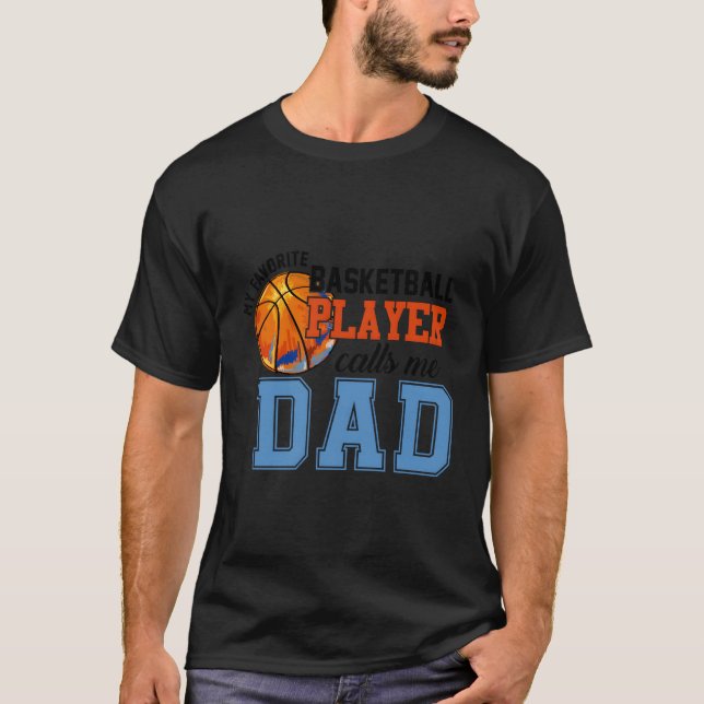 My Favorite Basketball Player Calls Me Dad Basketb T-Shirt (Front)