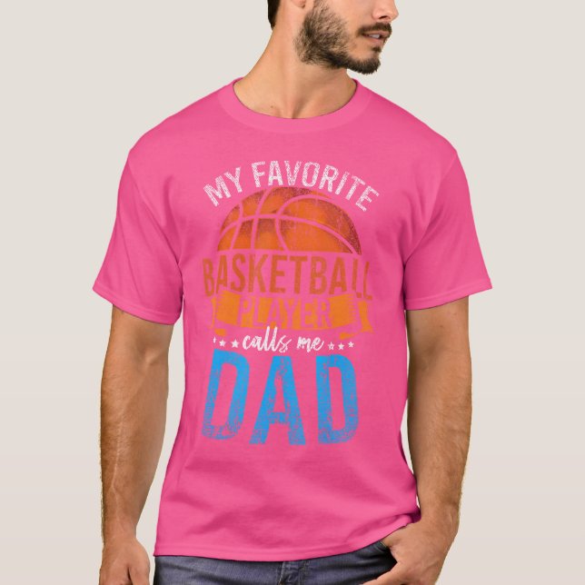 My Favorite Basketball Player Calls Me Dad Basketb T-Shirt (Front)