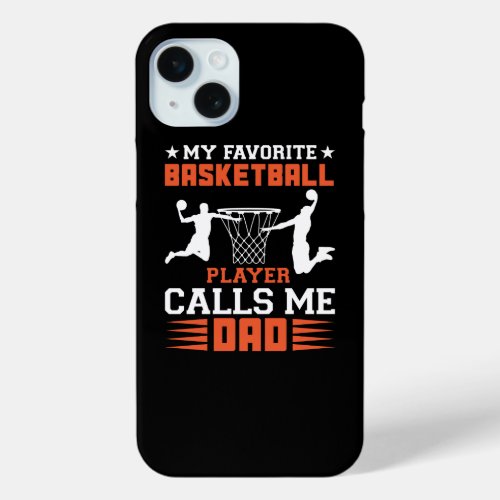 my_favorite_basketball_player_calls_me_dad iPhone 15 plus case