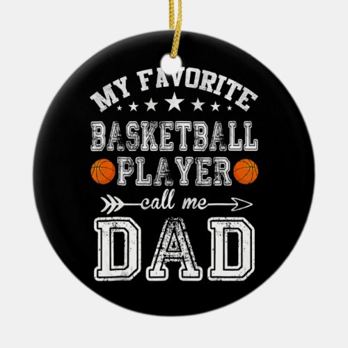 My Favorite Basketball Player Calls Me Dad Ceramic Ornament