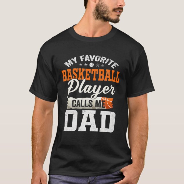 My Favorite Basketball Player Calls Me Dad T-Shirt (Front)