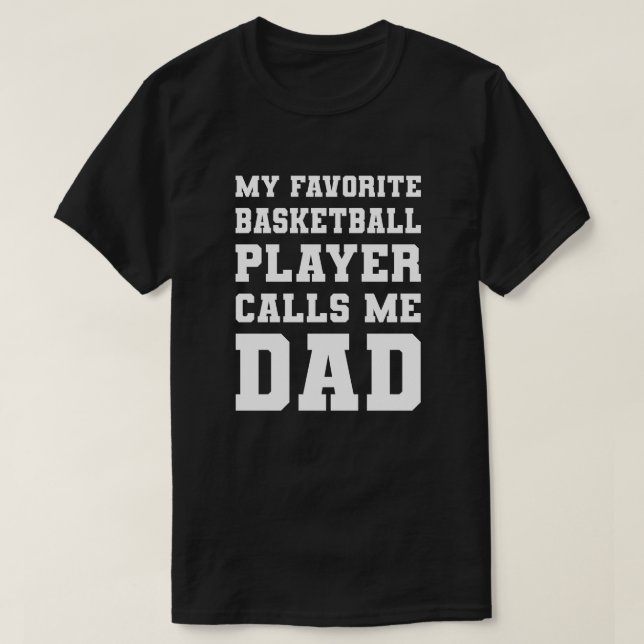 My Favorite Basketball Player Calls Me Dad T-Shirt (Design Front)