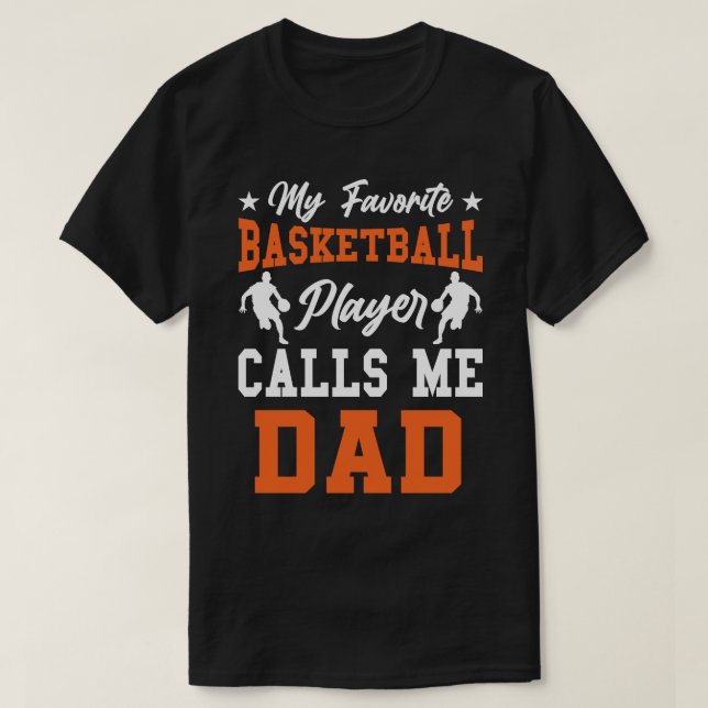 My Favorite Basketball Player Calls Me DAD T-Shirt (Design Front)