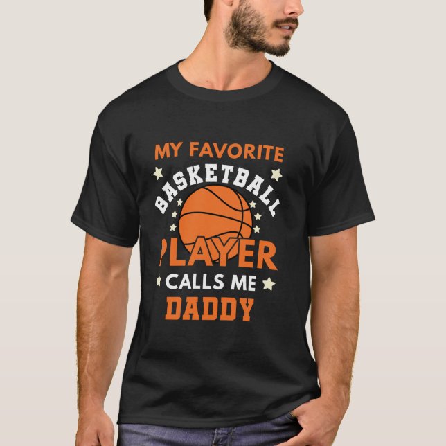 My Favorite Basketball Player Calls Me Daddy Baske T-Shirt (Front)