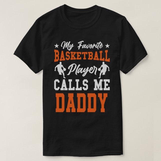 My Favorite Basketball Player Calls Me DADDY T-Shirt (Design Front)