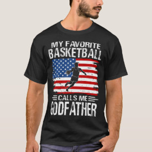 My Favorite Basketball Player Calls Me GODFATHER U T-Shirt