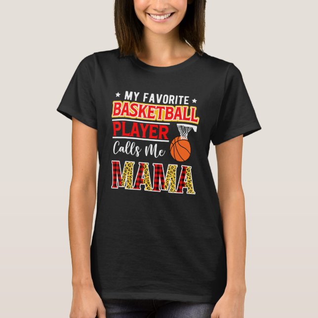 My Favorite Basketball Player Calls Me Mama Mother T-Shirt (Front)
