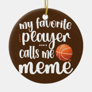 My Favorite Basketball Player Calls Me Meme Ceramic Ornament