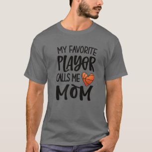My Favorite Basketball Player Calls Me Mom Basketb T-Shirt