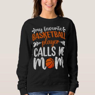 My Favorite Basketball Player Calls Me Mom Mother' Sweatshirt