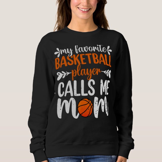 My Favorite Basketball Player Calls Me Mom Mother' Sweatshirt (Front)