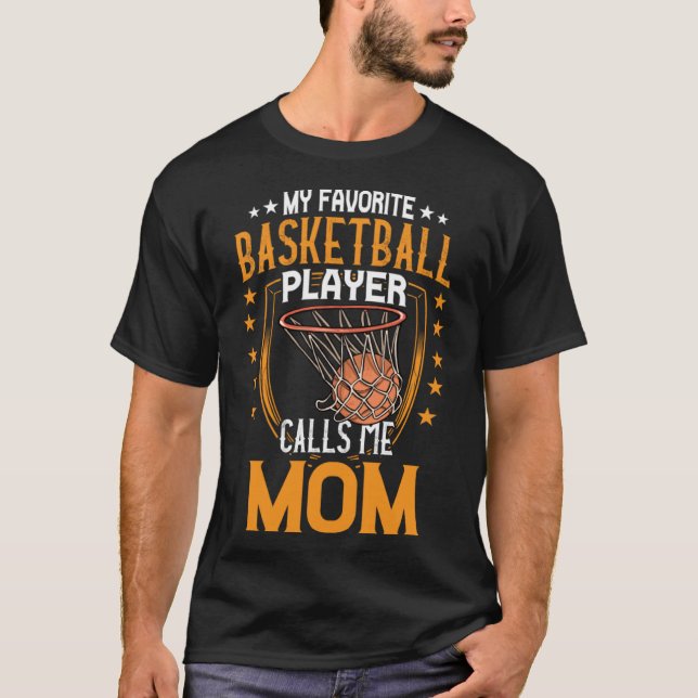 My Favorite Basketball Player Calls Me Mom Mothers T-Shirt (Front)