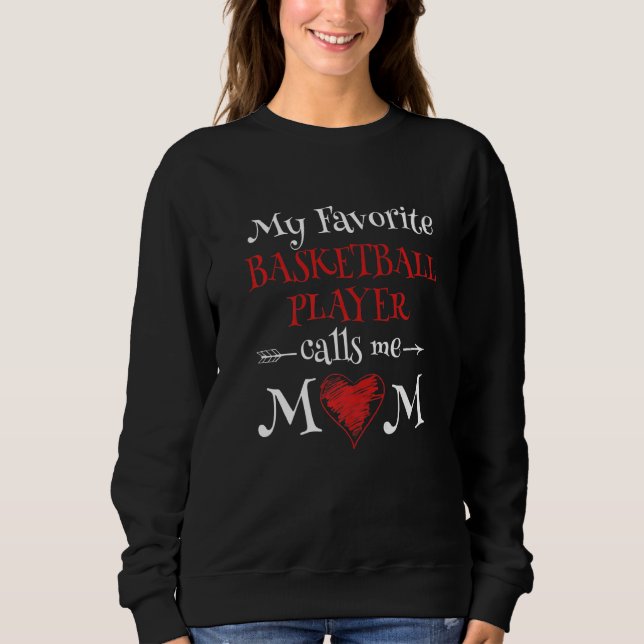 My Favorite Basketball Player Calls Me Mom  Proud  Sweatshirt (Front)