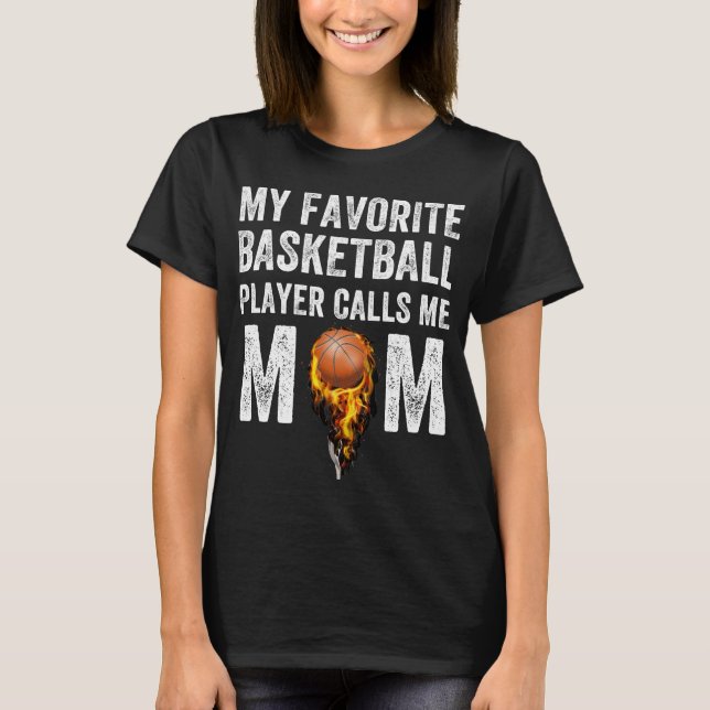 My favorite basketball player calls me mom T-Shirt (Front)