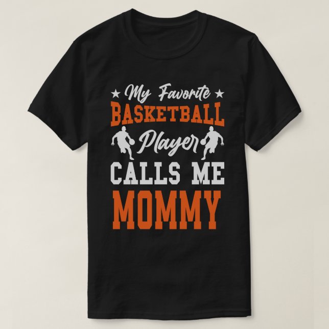 My Favorite Basketball Player Calls Me MOMMY T-Shirt (Design Front)