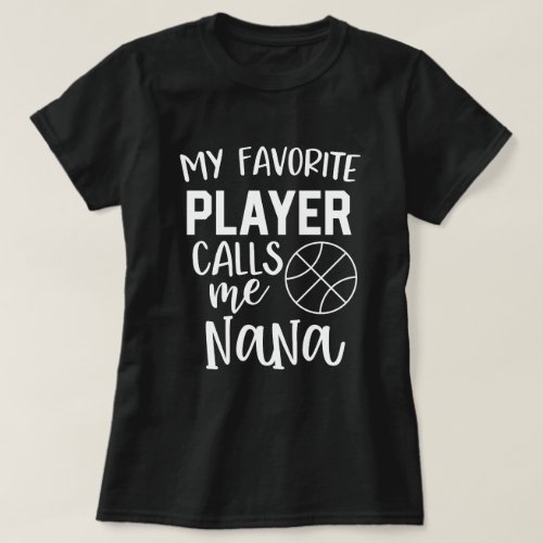 My favorite basketball player calls me Nana T_Shirt
