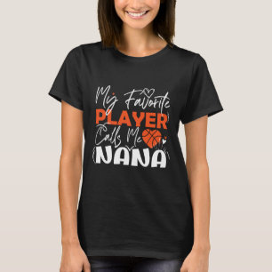 My Favorite Basketball Player Calls Me Nana  T-Shirt