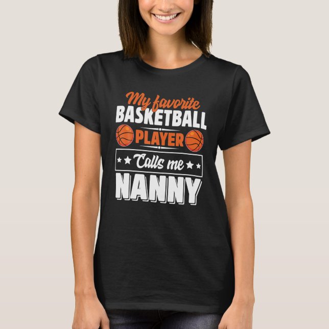 My Favorite Basketball Player Calls Me Nanny T-Shirt (Front)
