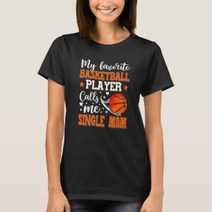 My Favorite Basketball Player Calls Me Single Mom T-Shirt