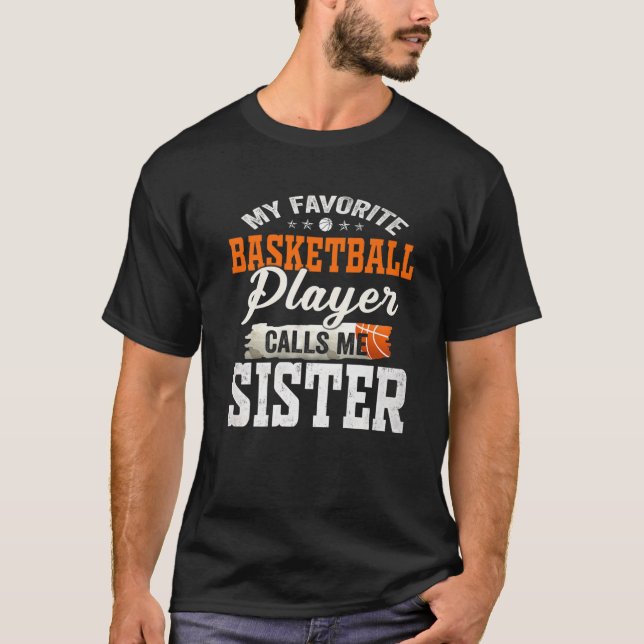 My Favorite Basketball Player Calls Me Sister T-Shirt (Front)