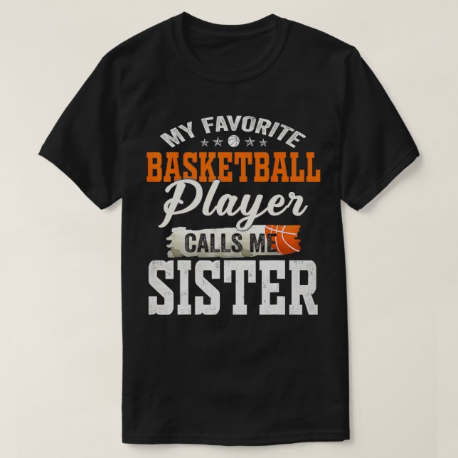 My Favorite Basketball Player Calls Me Sister  T-Shirt (Design Front)