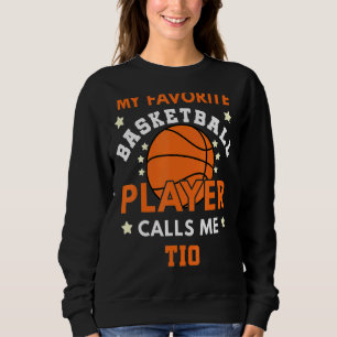 My Favorite Basketball Player Calls Me Tio Ball Un Sweatshirt