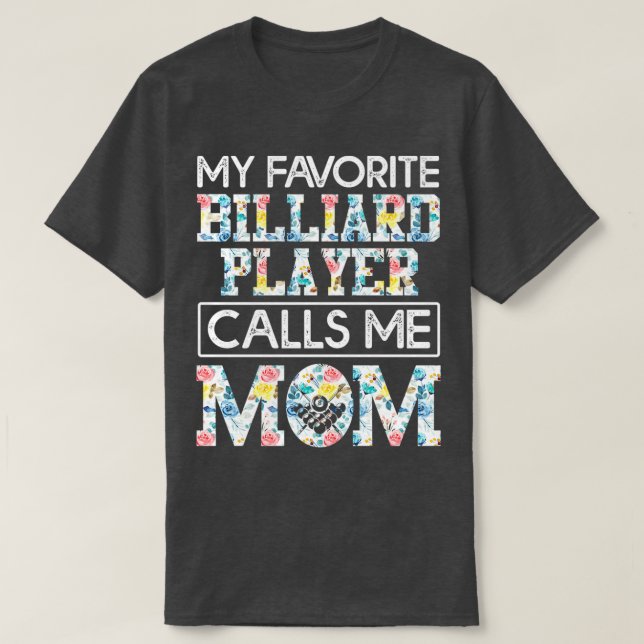 my favorite billiard player calls me mom T-Shirt (Design Front)