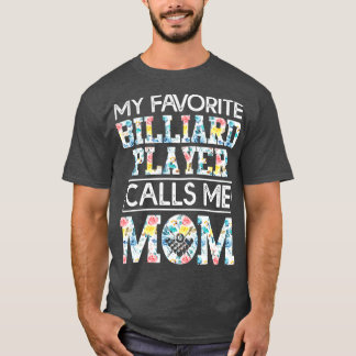 my favorite billiard player calls me mom T-Shirt