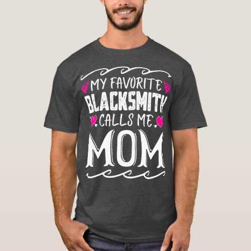 My Favorite Blacksmith Calls Me Mom Funny Mothers  T_Shirt