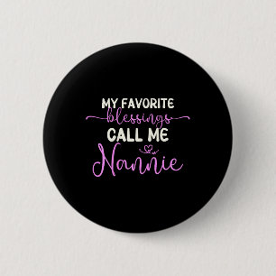 My Favorite Blessings Call Me Nannie Grandma Mothe Button