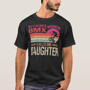 My Favorite BMX Rider Calls Me Daughter Father's D T-Shirt