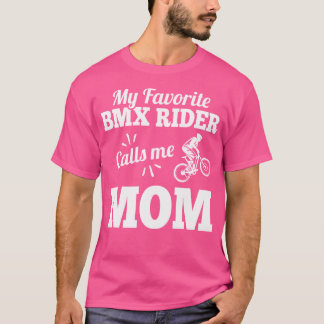 My Favorite Bmx Rider Calls Me Mom For Mother T-Shirt