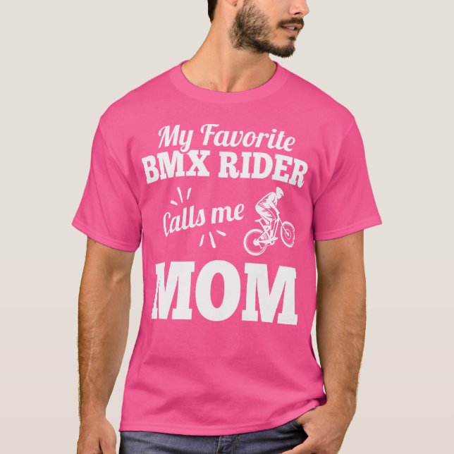 My Favorite Bmx Rider Calls Me Mom For Mother T-Shirt (Front)