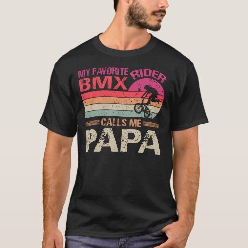My Favorite BMX Rider Calls Me Papa Fathers Day T_Shirt