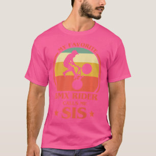 My Favorite Bmx Rider Calls Me Sis Bmx Sister T-Shirt