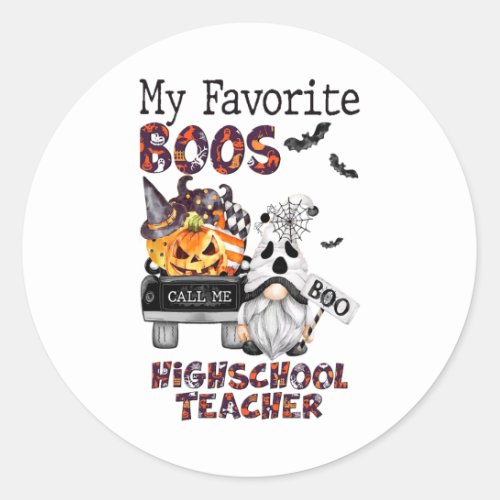 My Favorite Boos Call Me Highschool Teacher Gnome  Classic Round Sticker