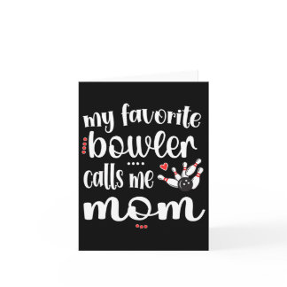 My Favorite Bowler Calls Me Bowling Mom Bowler Mam Card