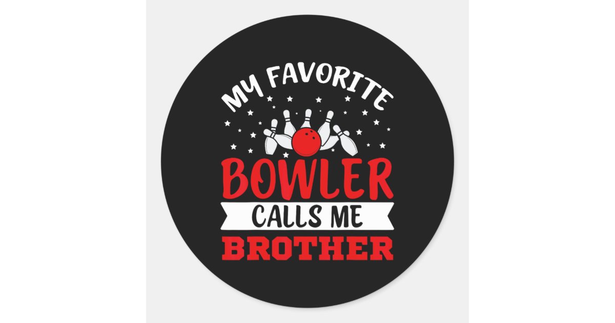 My Favorite Bowler Calls Me Brother Funny Bowling Classic Round Sticker ...