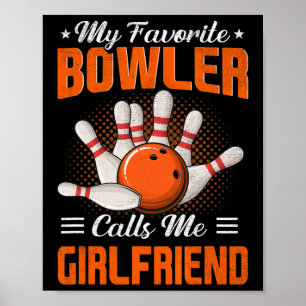 My Favorite Bowler Calls Me Girlfriend Bowling Fun Poster