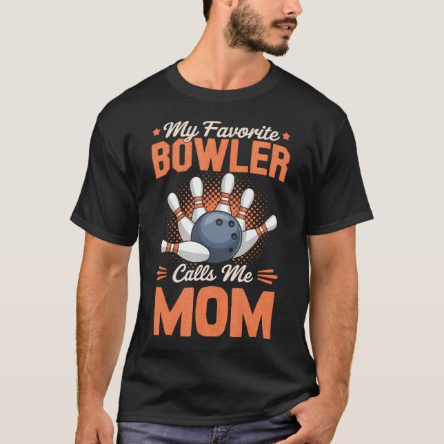 My Favorite Bowler Calls Me Mom Bowling Father'S D T-Shirt (Front)