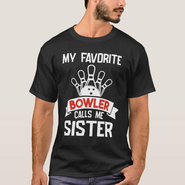 My Favorite Bowler Calls Me Sister Happy Day Playe T-Shirt (Front)