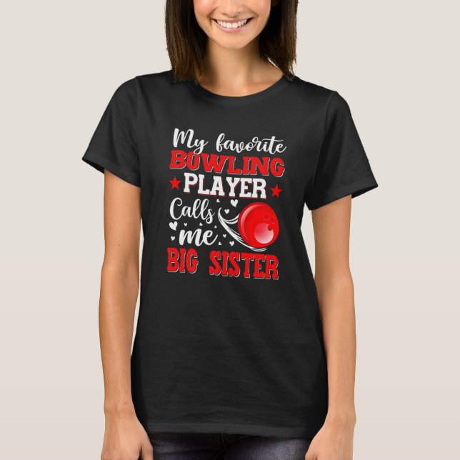 My Favorite Bowling Player Calls Me Big Sister Mot T-Shirt (Front)