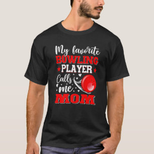 My Favorite Bowling Player Calls Me Mom Mother's D T-Shirt