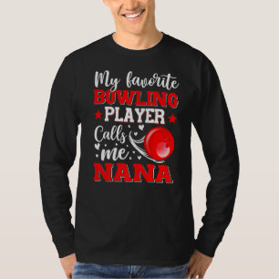 My Favorite Bowling Player Calls Me Nana Mother's  T-Shirt
