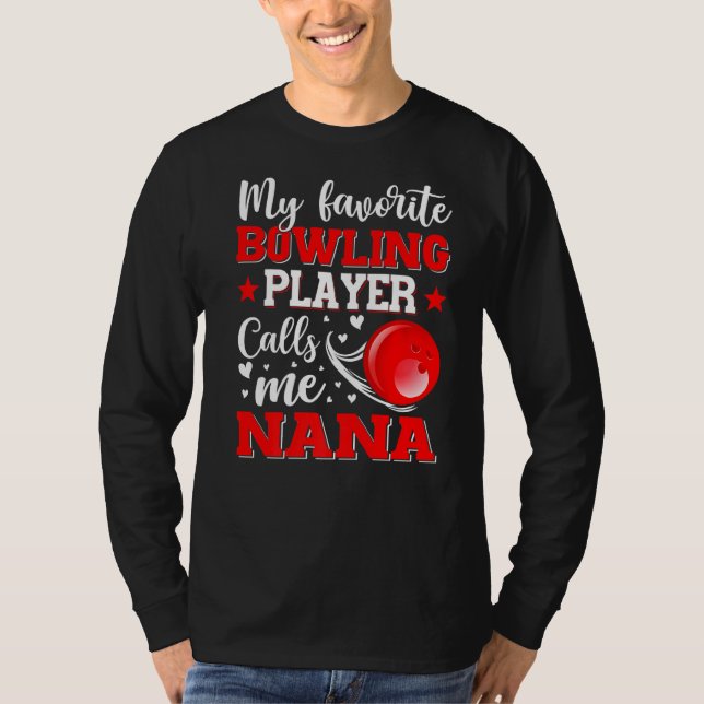 My Favorite Bowling Player Calls Me Nana Mother's  T-Shirt (Front)