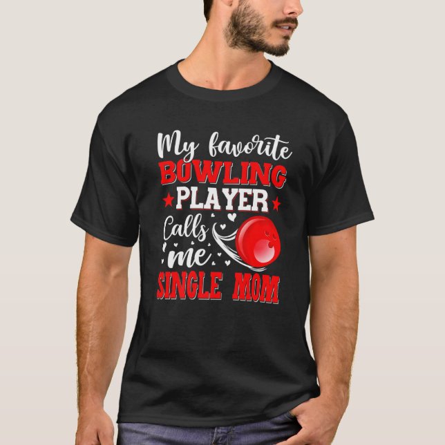 My Favorite Bowling Player Calls Me Single Mom Mot T-Shirt (Front)
