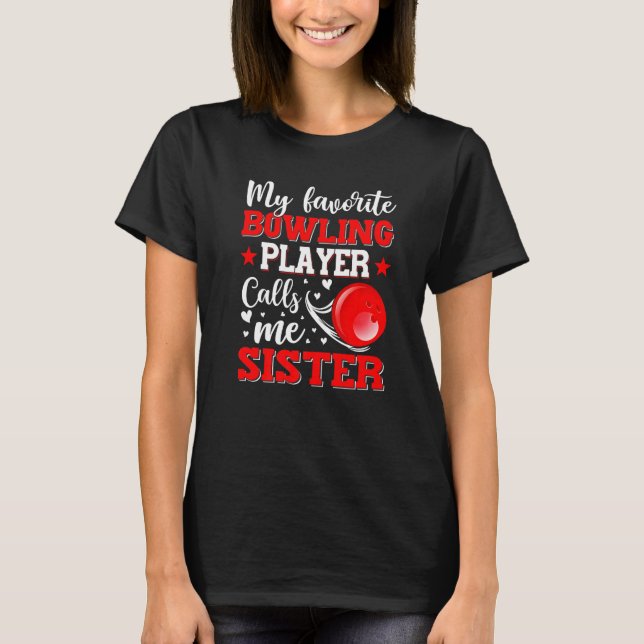 My Favorite Bowling Player Calls Me Sister Mother' T-Shirt (Front)