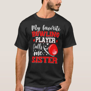 My Favorite Bowling Player Calls Me Sister Mother' T-Shirt