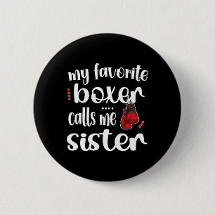 My Favorite Boxer Calls Me Sister Proud Boxing Sis Button