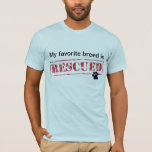 My Favorite Breed Is Rescued T-Shirt